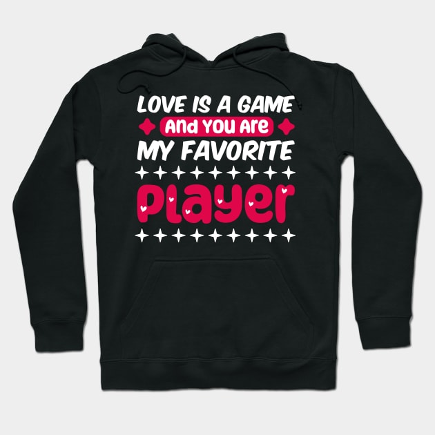 valentine for gamer, Love is a game, and you are my favorite player Hoodie by artdise